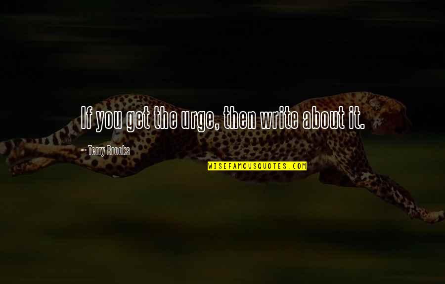 Kolloidalt Quotes By Terry Brooks: If you get the urge, then write about