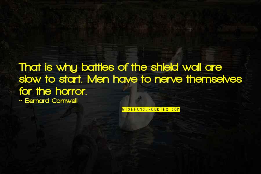 Kollol Hotel Quotes By Bernard Cornwell: That is why battles of the shield wall