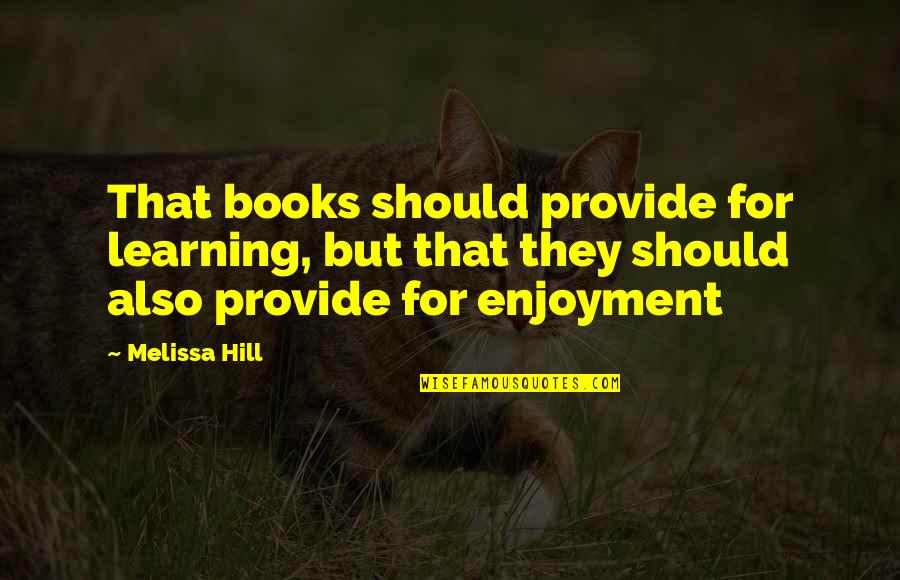 Kollol Hotel Quotes By Melissa Hill: That books should provide for learning, but that