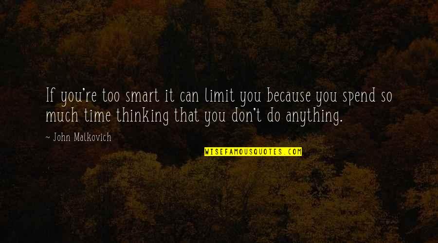 Kollol Watch Quotes By John Malkovich: If you're too smart it can limit you