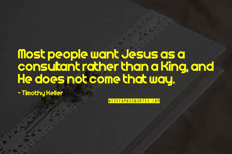 Kollontai Quotes By Timothy Keller: Most people want Jesus as a consultant rather Kollontai Quotes By Timothy Keller: Most people want Jesus as a consultant rather