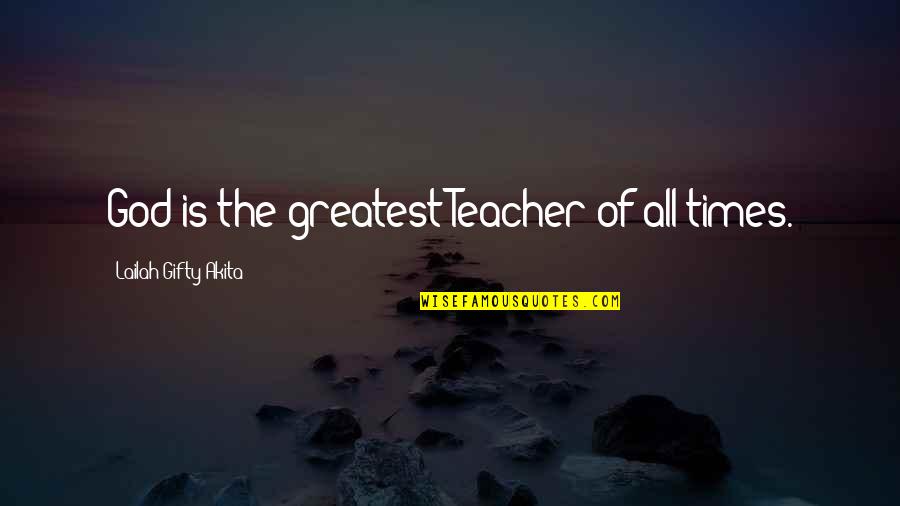 Kollwitz Portraits Quotes By Lailah Gifty Akita: God is the greatest Teacher of all times. Kollwitz Portraits Quotes By Lailah Gifty Akita: God is the greatest Teacher of all times.