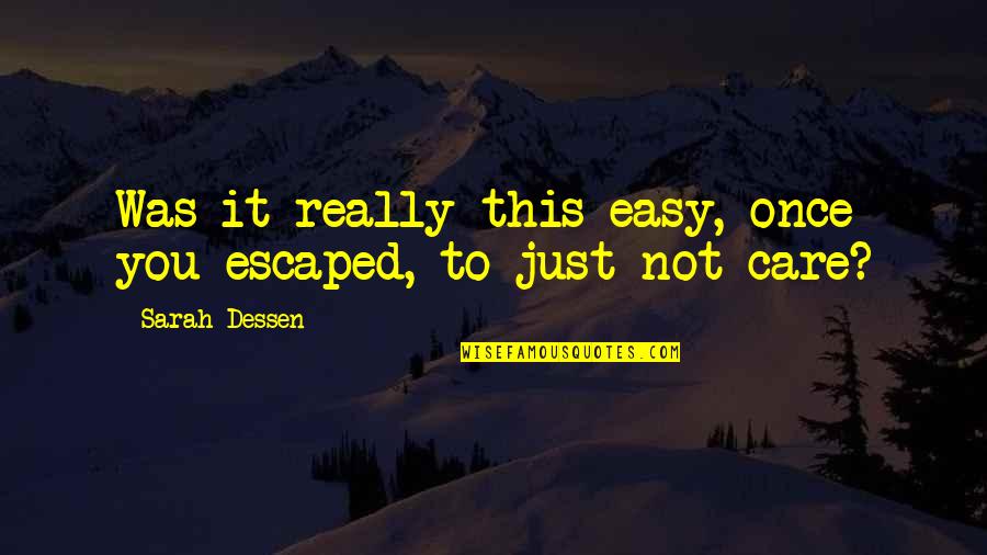 Kolma Quotes By Sarah Dessen: Was it really this easy, once you escaped,