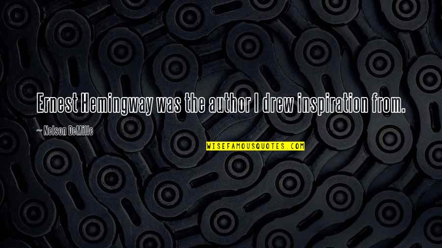 Kolman Apt Quotes By Nelson DeMille: Ernest Hemingway was the author I drew inspiration Kolman Apt Quotes By Nelson DeMille: Ernest Hemingway was the author I drew inspiration
