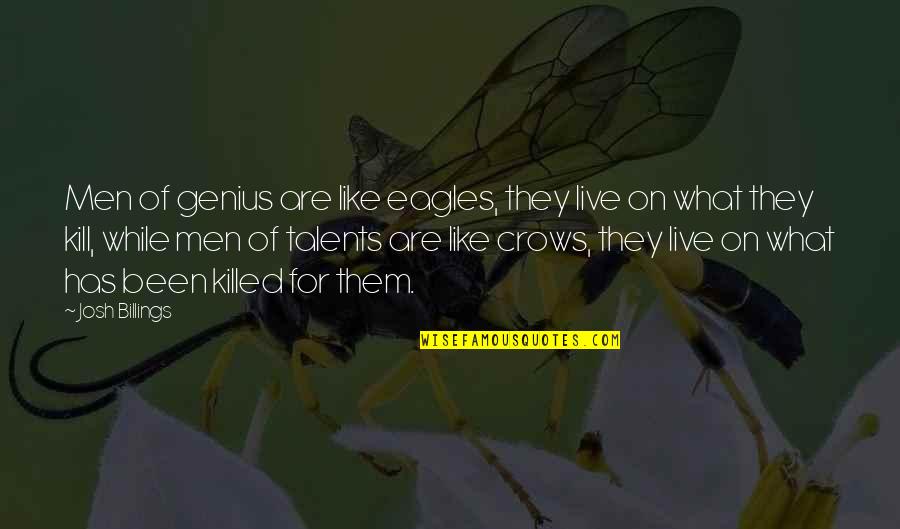 Kolman Brown Quotes By Josh Billings: Men of genius are like eagles, they live