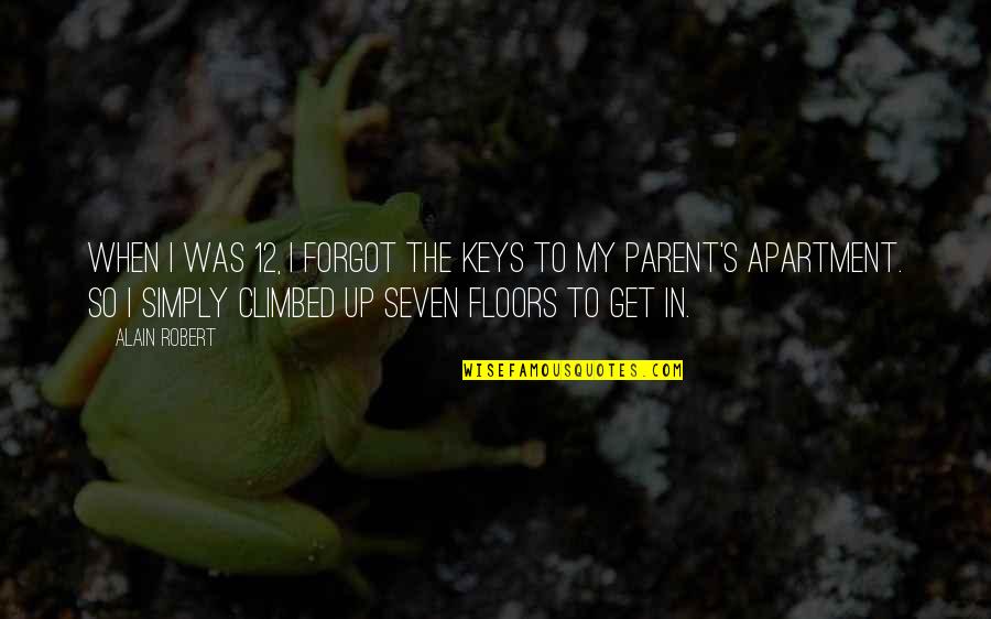 Kolman Conveyors Quotes By Alain Robert: When I was 12, I forgot the keys