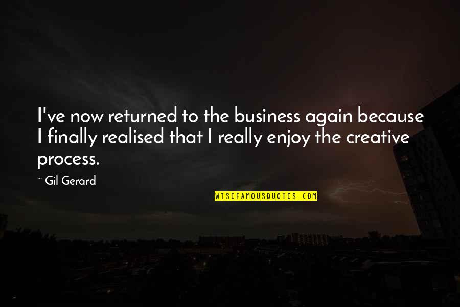 Kolmannen Asteen Quotes By Gil Gerard: I've now returned to the business again because Kolmannen Asteen Quotes By Gil Gerard: I've now returned to the business again because