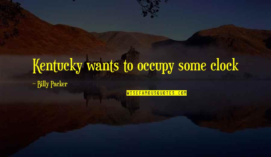 Kolmart Quotes By Billy Packer: Kentucky wants to occupy some clock Kolmart Quotes By Billy Packer: Kentucky wants to occupy some clock