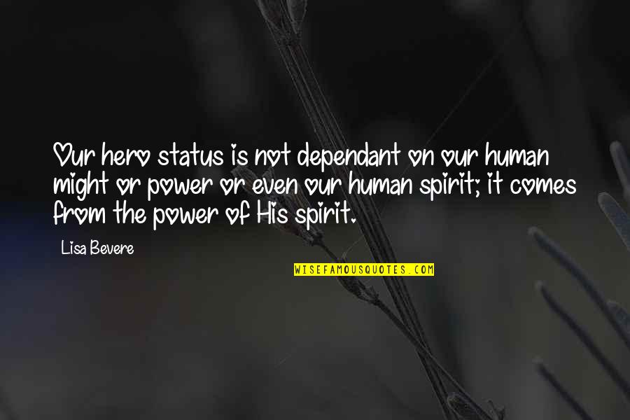 Kolmart Quotes By Lisa Bevere: Our hero status is not dependant on our Kolmart Quotes By Lisa Bevere: Our hero status is not dependant on our