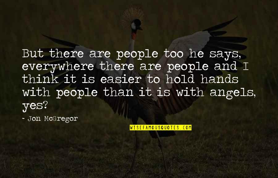 Kolmogorov Axioms Quotes By Jon McGregor: But there are people too he says, everywhere