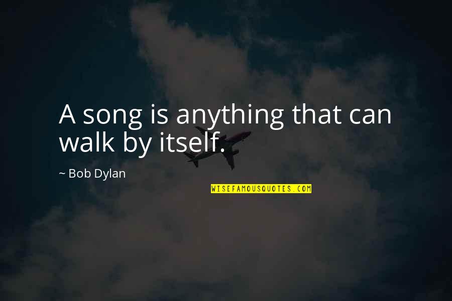 Kolmogorov Complexity Quotes By Bob Dylan: A song is anything that can walk by Kolmogorov Complexity Quotes By Bob Dylan: A song is anything that can walk by