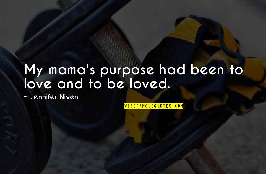 Kolo Quotes By Jennifer Niven: My mama's purpose had been to love and