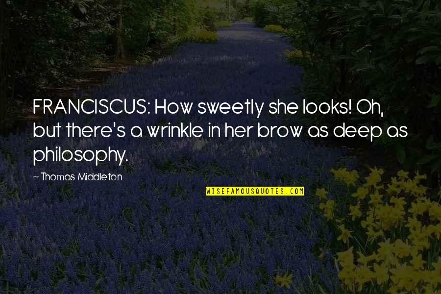 Kolo Quotes By Thomas Middleton: FRANCISCUS: How sweetly she looks! Oh, but there's