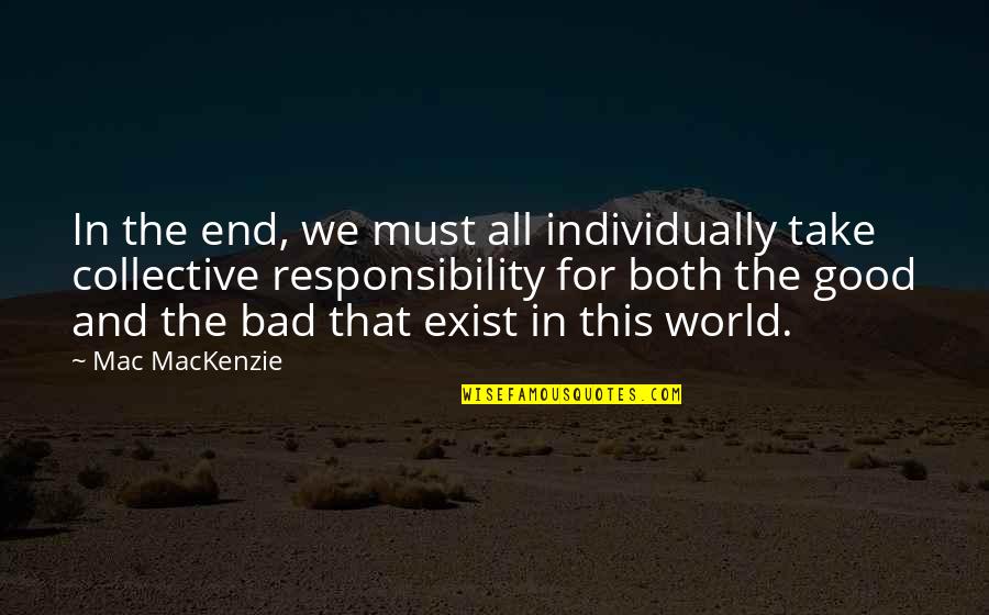 Kolodij Eva Gabor Quotes By Mac MacKenzie: In the end, we must all individually take Kolodij Eva Gabor Quotes By Mac MacKenzie: In the end, we must all individually take