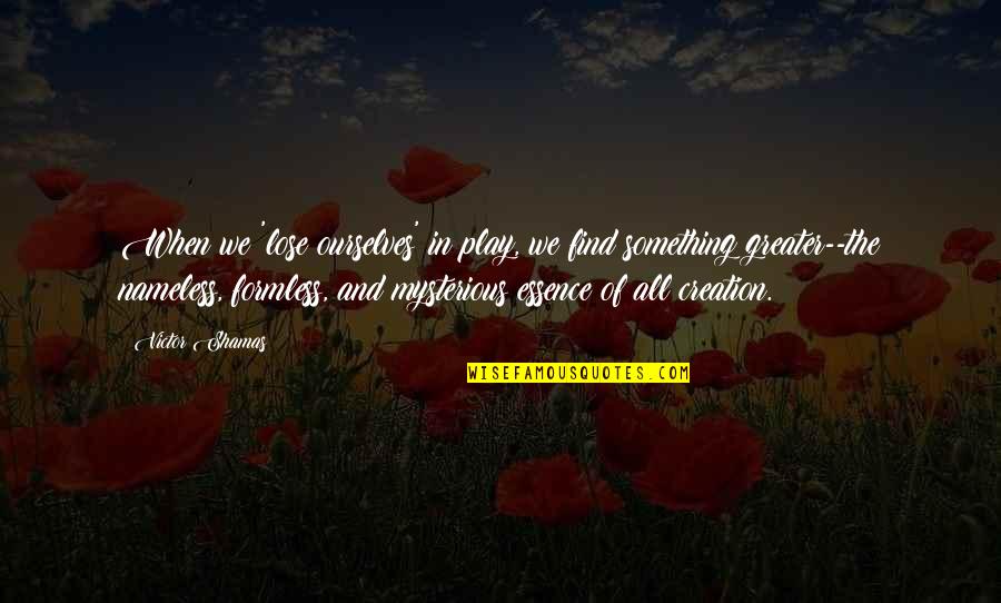 Kolodij Eva Gabor Quotes By Victor Shamas: When we 'lose ourselves' in play, we find Kolodij Eva Gabor Quotes By Victor Shamas: When we 'lose ourselves' in play, we find
