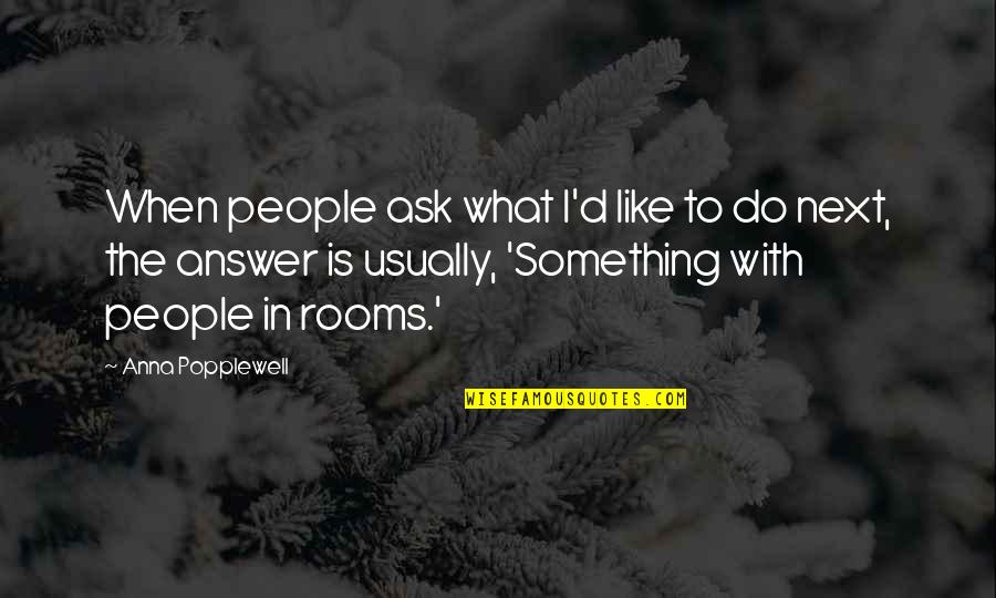 Kolodinski Quotes By Anna Popplewell: When people ask what I'd like to do Kolodinski Quotes By Anna Popplewell: When people ask what I'd like to do