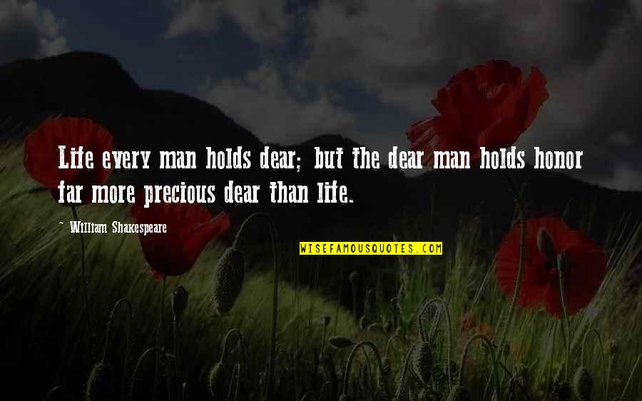 Kolodinski Quotes By William Shakespeare: Life every man holds dear; but the dear Kolodinski Quotes By William Shakespeare: Life every man holds dear; but the dear