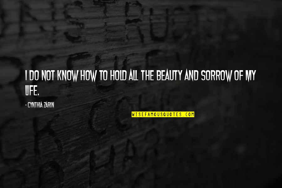 Kolodner Harry Quotes By Cynthia Zarin: I do not know how to hold all Kolodner Harry Quotes By Cynthia Zarin: I do not know how to hold all