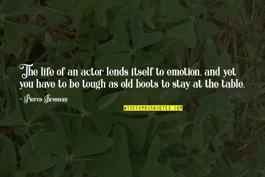 Kolodvor Vinkovci Quotes By Pierce Brosnan: The life of an actor lends itself to Kolodvor Vinkovci Quotes By Pierce Brosnan: The life of an actor lends itself to