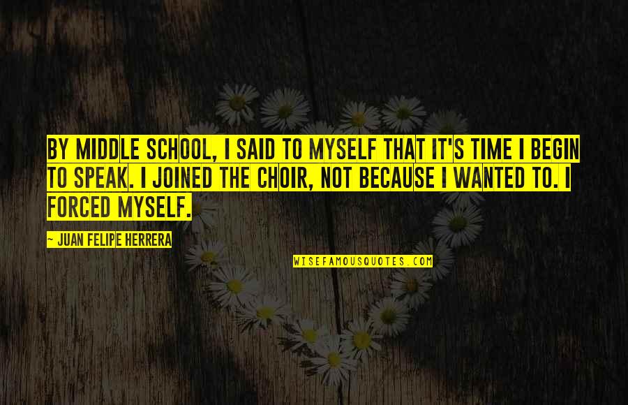 Kolodvor Zagreb Quotes By Juan Felipe Herrera: By middle school, I said to myself that Kolodvor Zagreb Quotes By Juan Felipe Herrera: By middle school, I said to myself that