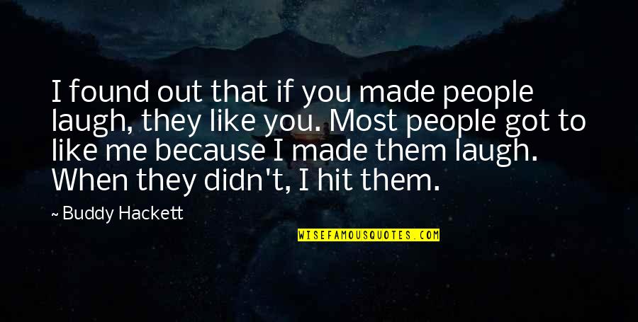 Kolodziejczak Anna Quotes By Buddy Hackett: I found out that if you made people Kolodziejczak Anna Quotes By Buddy Hackett: I found out that if you made people