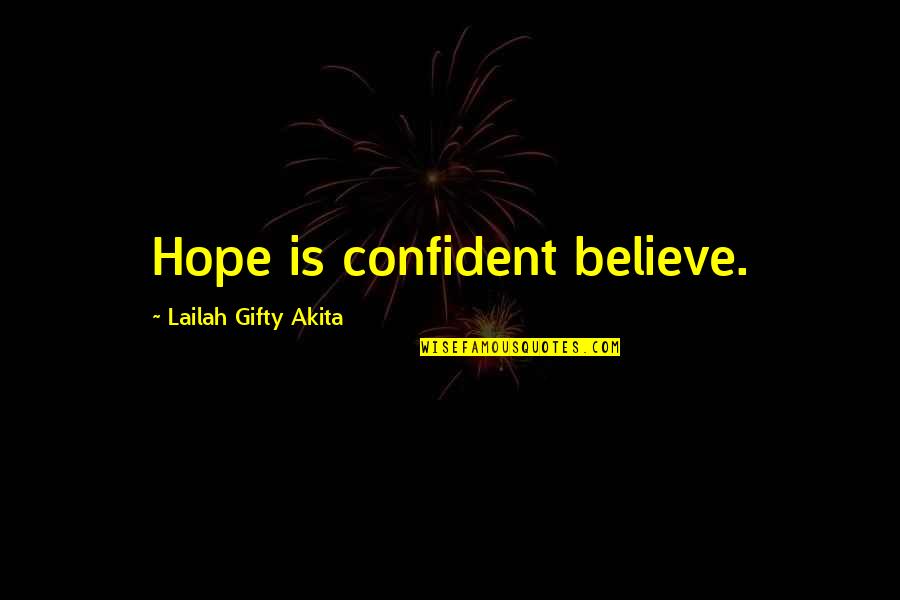 Kolodziejczak Anna Quotes By Lailah Gifty Akita: Hope is confident believe. Kolodziejczak Anna Quotes By Lailah Gifty Akita: Hope is confident believe.