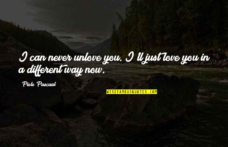 Kolodziejczak Anna Quotes By Piolo Pascual: I can never unlove you. I'll just love