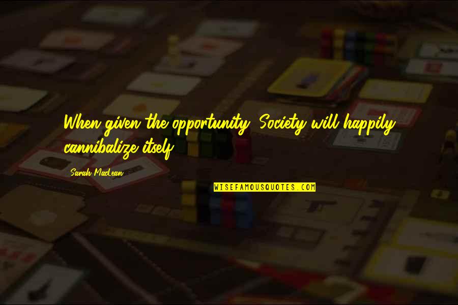 Kolokotronis 1821 Quotes By Sarah MacLean: When given the opportunity, Society will happily cannibalize