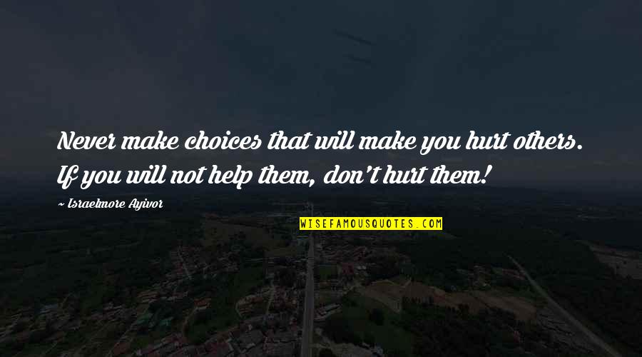 Kolokotronis Family Tree Quotes By Israelmore Ayivor: Never make choices that will make you hurt