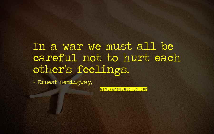 Kolomazn K Quotes By Ernest Hemingway,: In a war we must all be careful