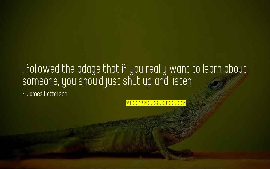 Kolomazn K Quotes By James Patterson: I followed the adage that if you really Kolomazn K Quotes By James Patterson: I followed the adage that if you really