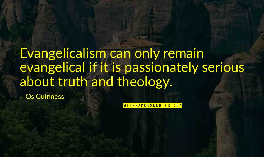 Kolonisasi Adalah Quotes By Os Guinness: Evangelicalism can only remain evangelical if it is