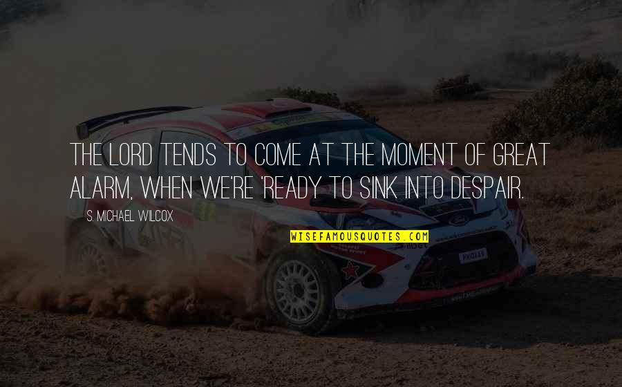 Kolonisti Quotes By S. Michael Wilcox: The Lord tends to come at the moment Kolonisti Quotes By S. Michael Wilcox: The Lord tends to come at the moment