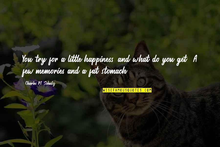 Kolorwacks Quotes By Charles M. Schulz: You try for a little happiness, and what Kolorwacks Quotes By Charles M. Schulz: You try for a little happiness, and what