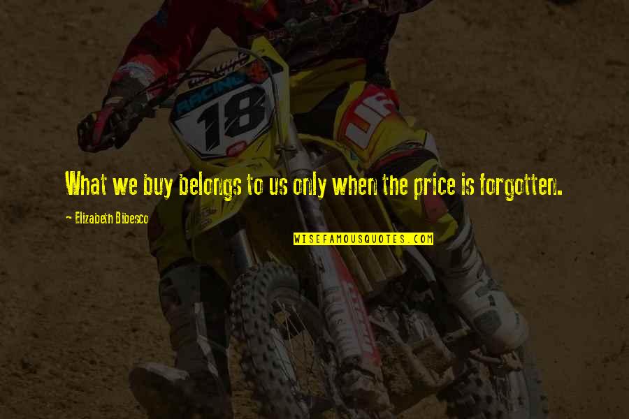Kolosovka Quotes By Elizabeth Bibesco: What we buy belongs to us only when