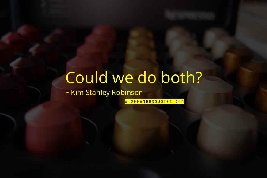 Kolossos Quotes By Kim Stanley Robinson: Could we do both?