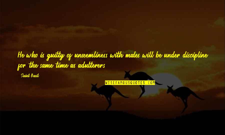 Kolourpaint Quotes By Saint Basil: He who is guilty of unseemliness with males Kolourpaint Quotes By Saint Basil: He who is guilty of unseemliness with males