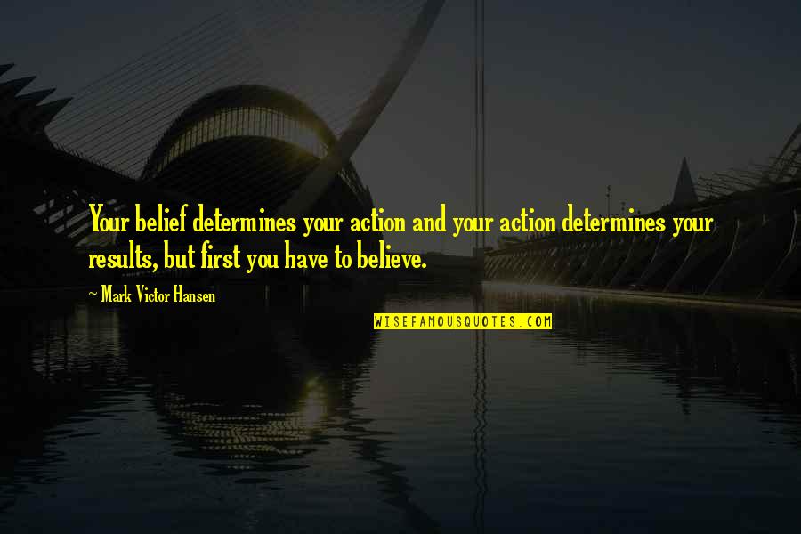 Kolowrat Divadlo Quotes By Mark Victor Hansen: Your belief determines your action and your action