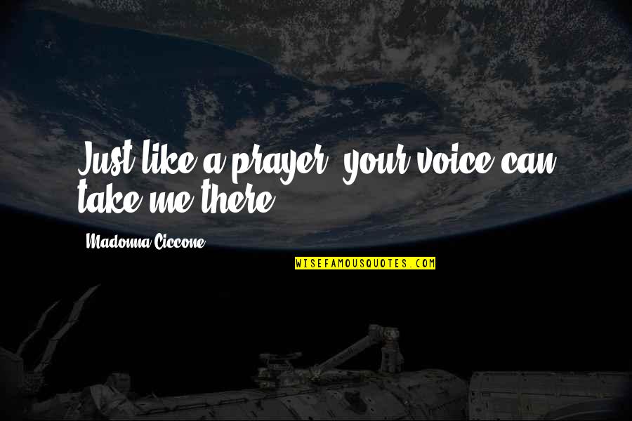 Kolowratov Quotes By Madonna Ciccone: Just like a prayer, your voice can take Kolowratov Quotes By Madonna Ciccone: Just like a prayer, your voice can take
