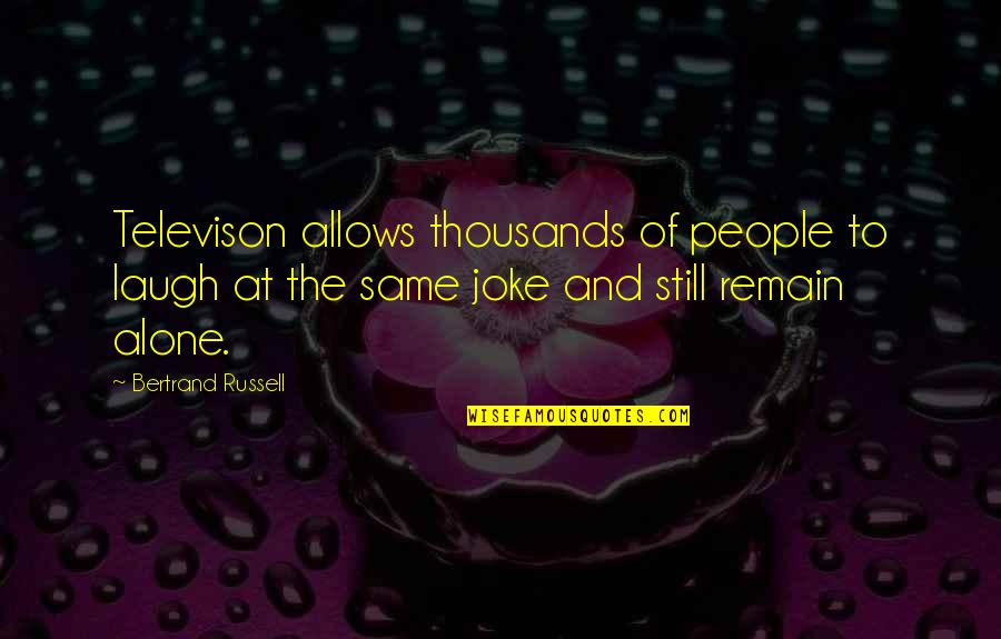 Kolozsi Mariann Quotes By Bertrand Russell: Televison allows thousands of people to laugh at