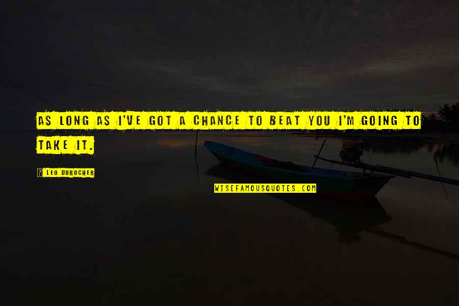 Kolozsvari Allami Quotes By Leo Durocher: As long as I've got a chance to