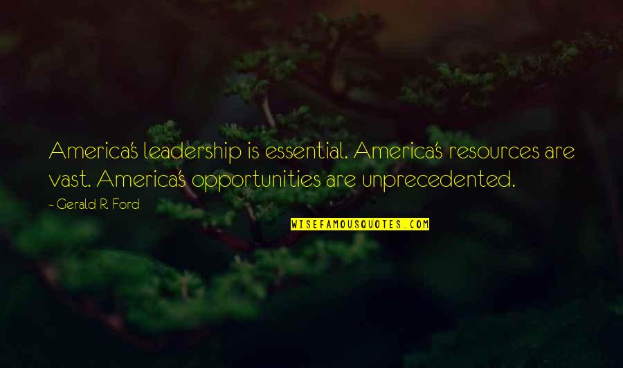 Kolpakov Trio Quotes By Gerald R. Ford: America's leadership is essential. America's resources are vast. Kolpakov Trio Quotes By Gerald R. Ford: America's leadership is essential. America's resources are vast.