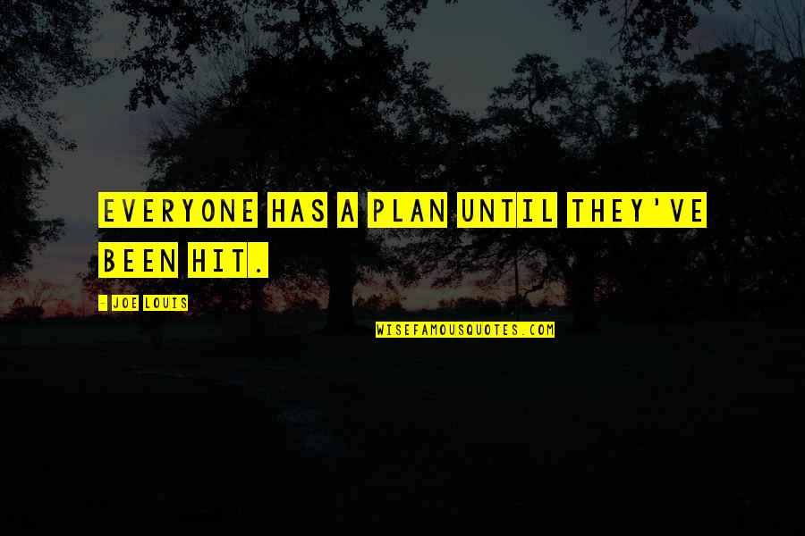 Kolping House Quotes By Joe Louis: Everyone has a plan until they've been hit. Kolping House Quotes By Joe Louis: Everyone has a plan until they've been hit.
