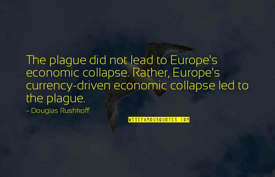 Kolping Kicks Quotes By Douglas Rushkoff: The plague did not lead to Europe's economic Kolping Kicks Quotes By Douglas Rushkoff: The plague did not lead to Europe's economic