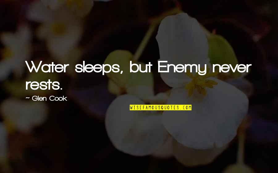 Kolping Kicks Quotes By Glen Cook: Water sleeps, but Enemy never rests. Kolping Kicks Quotes By Glen Cook: Water sleeps, but Enemy never rests.