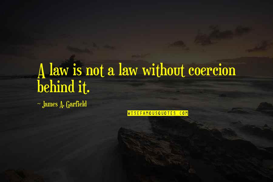 Kolping Kicks Quotes By James A. Garfield: A law is not a law without coercion Kolping Kicks Quotes By James A. Garfield: A law is not a law without coercion