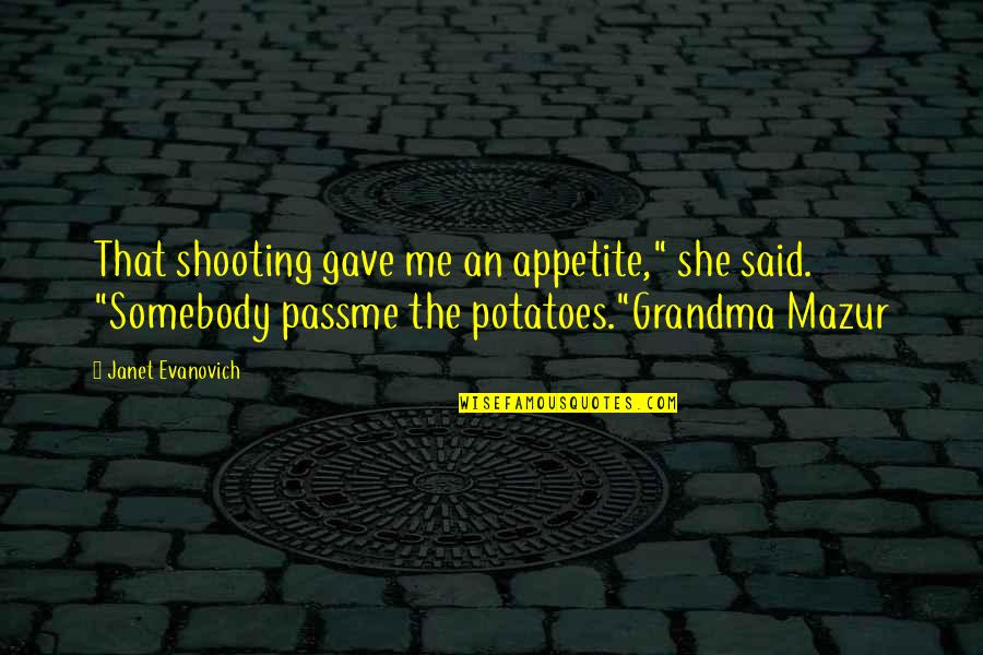 Kolsk Syst M V Cr Quotes By Janet Evanovich: That shooting gave me an appetite," she said. Kolsk Syst M V Cr Quotes By Janet Evanovich: That shooting gave me an appetite," she said.