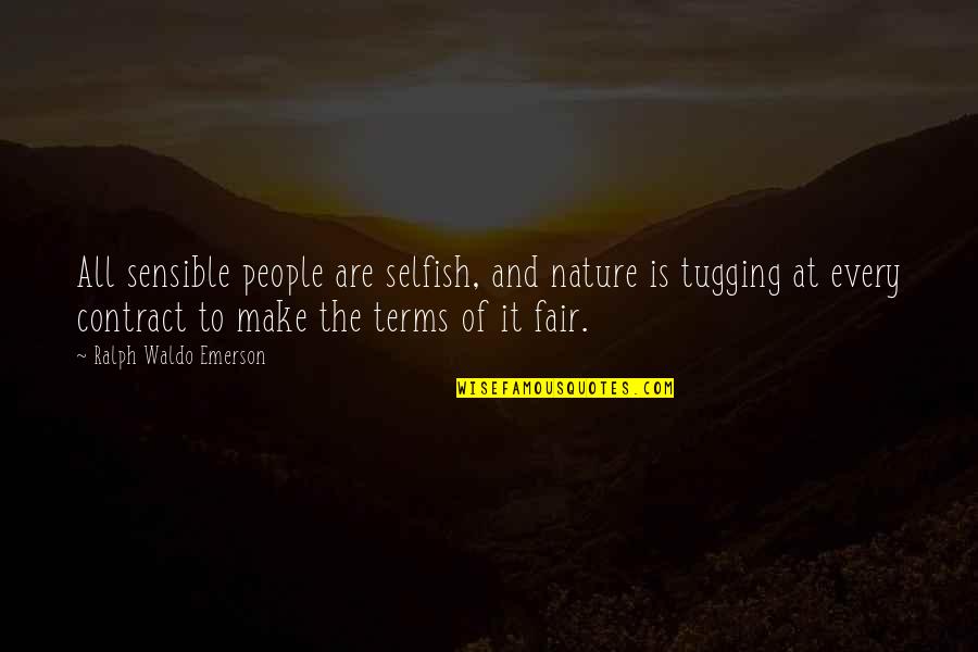 Kolssak Quotes By Ralph Waldo Emerson: All sensible people are selfish, and nature is