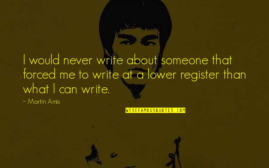 Kolstrup Boligforening Quotes By Martin Amis: I would never write about someone that forced Kolstrup Boligforening Quotes By Martin Amis: I would never write about someone that forced