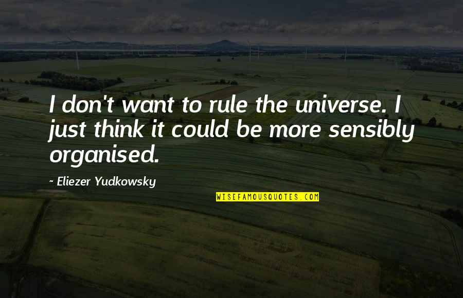 Koltanowski Colle Quotes By Eliezer Yudkowsky: I don't want to rule the universe. I Koltanowski Colle Quotes By Eliezer Yudkowsky: I don't want to rule the universe. I